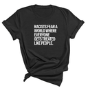 Racists Fear a World Where Everyone Gets Treated Like People Unisex Tee-T-Shirt-The Original God Ain't Petty But I Am
