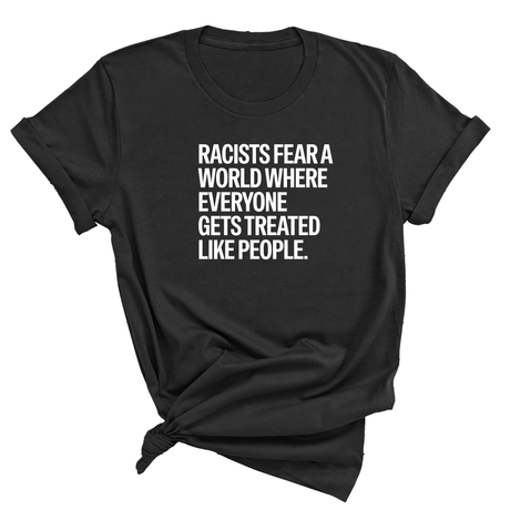 Racists Fear a World Where Everyone Gets Treated Like People Unisex Tee-T-Shirt-The Original God Ain't Petty But I Am