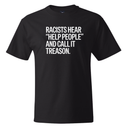 Racists Hear "Help People" and Call It Treason *BLACK TALL TEE* Unisex Tee-T-Shirt-The Original God Ain't Petty But I Am