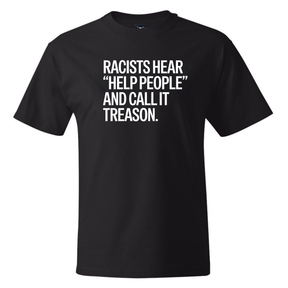 Racists Hear "Help People" and Call It Treason *BLACK TALL TEE* Unisex Tee-T-Shirt-The Original God Ain't Petty But I Am