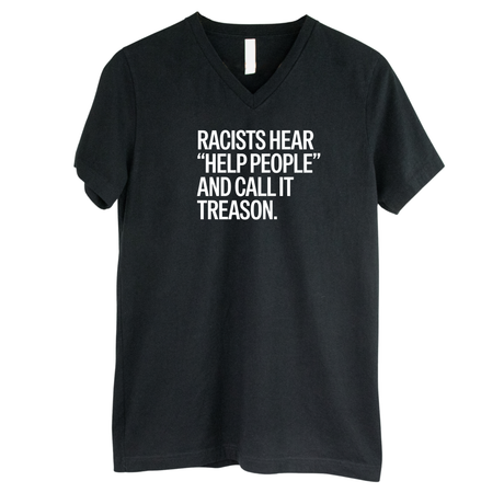 Racists Hear "Help People" and Call It Treason *BLACK V-NECK* Unisex Tee-T-Shirt-The Original God Ain't Petty But I Am