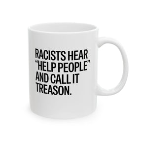 Racists Hear "Help People" and Call It Treason Mug 11oz (White & Black)-Mug-The Original God Ain't Petty But I Am
