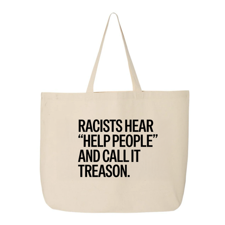 Racists Hear "Help People" and Call It Treason Tote bag-Tote Bag-The Original God Ain't Petty But I Am