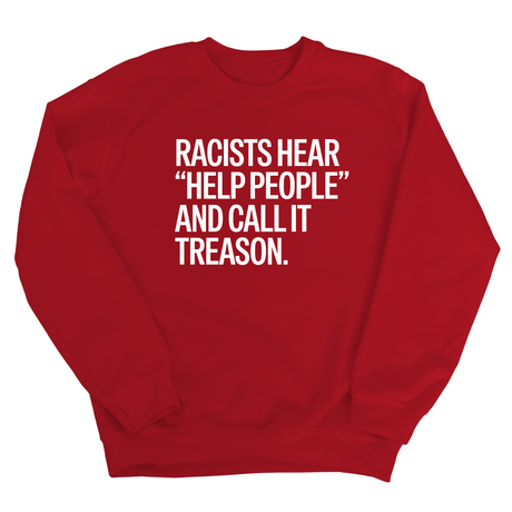 Racists Hear "Help People" and Call It Treason Unisex Sweatshirt-Sweatshirt-The Original God Ain't Petty But I Am