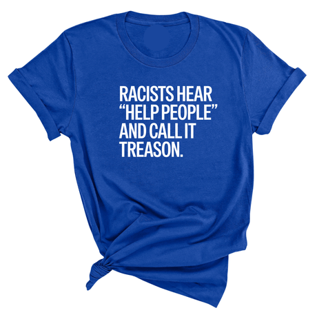 Racists Hear "Help People" and Call It Treason Unisex Tee-T-Shirt-The Original God Ain't Petty But I Am