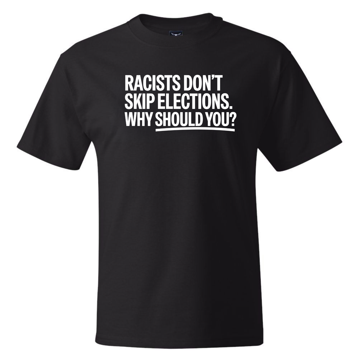 Racists Don't Skip Elections. Why Should You? *BLACK TALL TEE* Unisex Tee