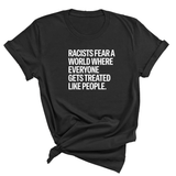 Racists Fear a World Where Everyone Gets Treated Like People Unisex Tee