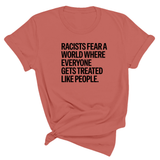 Racists Fear a World Where Everyone Gets Treated Like People Unisex Tee
