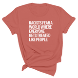 Racists Fear a World Where Everyone Gets Treated Like People Unisex Tee