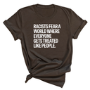 Racists Fear a World Where Everyone Gets Treated Like People Unisex Tee