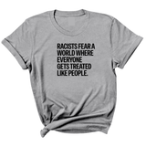 Racists Fear a World Where Everyone Gets Treated Like People Unisex Tee