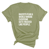 Racists Fear a World Where Everyone Gets Treated Like People Unisex Tee