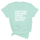 Racists Fear a World Where Everyone Gets Treated Like People Unisex Tee