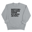 Racists Fear a World Where Everyone Gets Treated Like People Unisex Sweatshirt