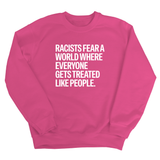 Racists Fear a World Where Everyone Gets Treated Like People Unisex Sweatshirt