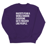 Racists Fear a World Where Everyone Gets Treated Like People Unisex Sweatshirt