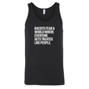 Racists Fear a World Where Everyone Gets Treated Like People Unisex Tank Top