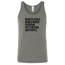 Racists Fear a World Where Everyone Gets Treated Like People Unisex Tank Top