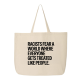 Racists Fear a World Where Everyone Gets Treated Like People Tote bag