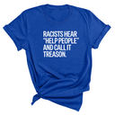Racists Hear "Help People" and Call It Treason Unisex Tee