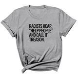 Racists Hear "Help People" and Call It Treason Unisex Tee