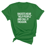 Racists Hear "Help People" and Call It Treason Unisex Tee