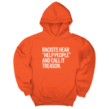 *HOODIE* Racists Hear "Help People" and Call It Treason Unisex Hoodie