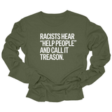 Racists Hear "Help People" and Call It Treason Unisex Long Sleeved Tee