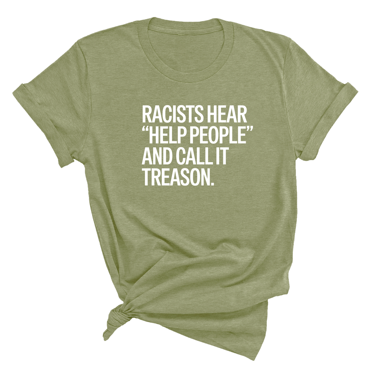 Racists Hear "Help People" and Call It Treason Unisex Tee