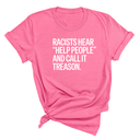 Racists Hear "Help People" and Call It Treason Unisex Tee