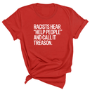 Racists Hear "Help People" and Call It Treason Unisex Tee