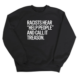 Racists Hear "Help People" and Call It Treason Unisex Sweatshirt
