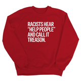 Racists Hear "Help People" and Call It Treason Unisex Sweatshirt