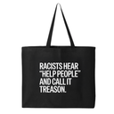 Racists Hear "Help People" and Call It Treason Tote bag
