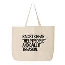 Racists Hear "Help People" and Call It Treason Tote bag