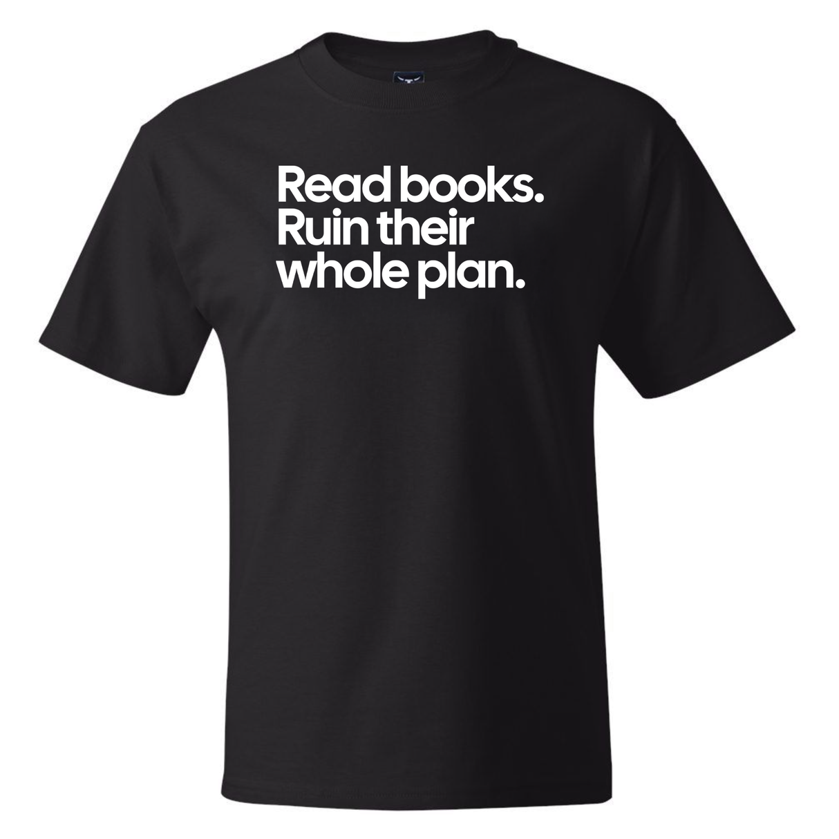 Read Books. Ruin Their Whole Plan *BLACK TALL TEE* Unisex Tee-T-Shirt-The Original God Ain't Petty But I Am