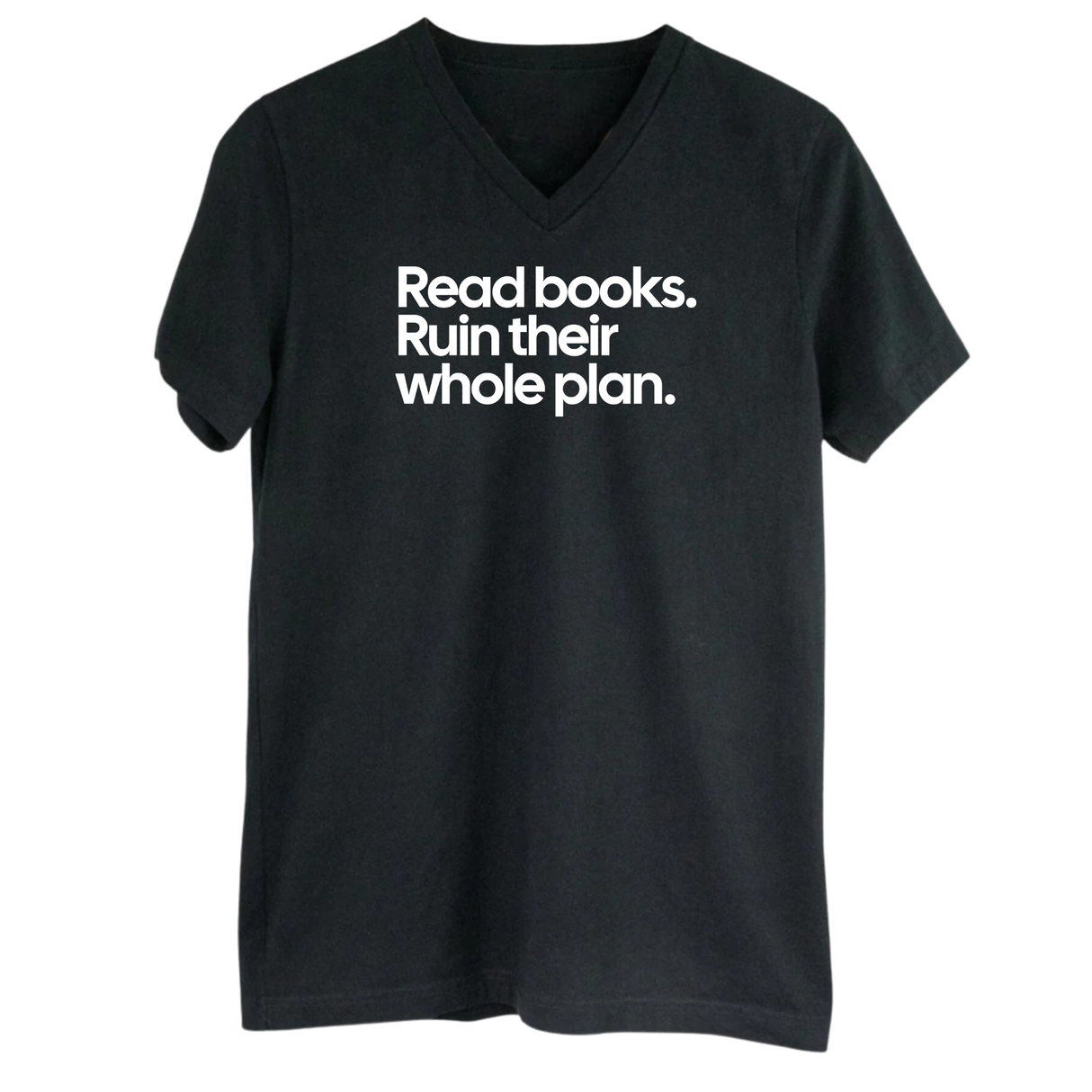 Read Books. Ruin Their Whole Plan *BLACK V-NECK* Unisex Tee-T-Shirt-The Original God Ain't Petty But I Am