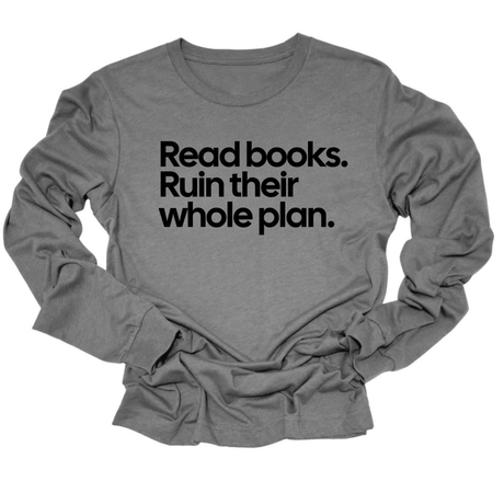Read Books. Ruin Their Whole Plan Unisex Long Sleeved Tee-Long Sleeved T-Shirt-The Original God Ain't Petty But I Am