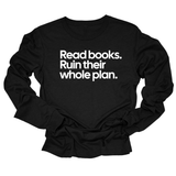 Read Books. Ruin Their Whole Plan Unisex Long Sleeved Tee-Long Sleeved T-Shirt-The Original God Ain't Petty But I Am