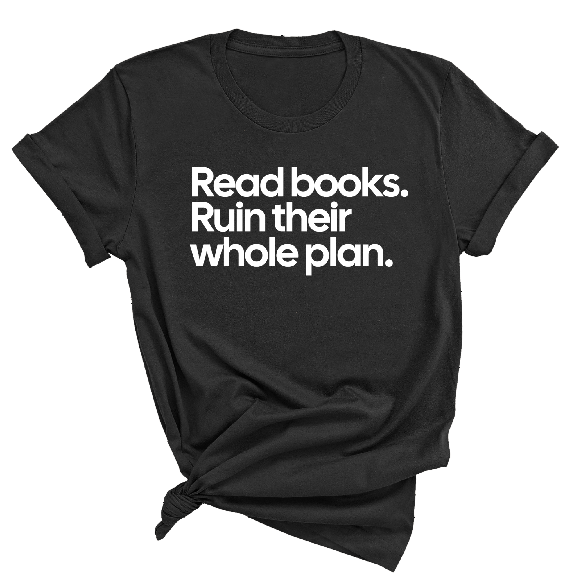 Read Books. Ruin Their Whole Plan Unisex Tee-T-Shirt-The Original God Ain't Petty But I Am