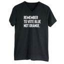 Remember to Vote Blue, Not Orange *BLACK V-NECK* Unisex Tee-T-Shirt-The Original God Ain't Petty But I Am