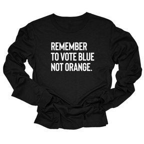 Remember to Vote Blue, Not Orange Unisex Long Sleeved Tee-Long Sleeved T-Shirt-The Original God Ain't Petty But I Am