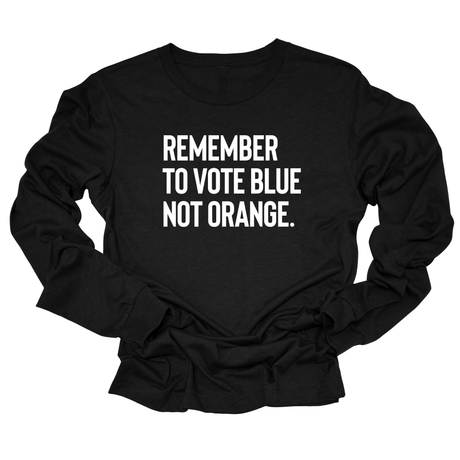 Remember to Vote Blue, Not Orange Unisex Long Sleeved Tee-Long Sleeved T-Shirt-The Original God Ain't Petty But I Am