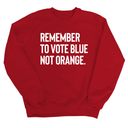 Remember to Vote Blue, Not Orange Unisex Sweatshirt-Sweatshirt-The Original God Ain't Petty But I Am