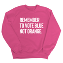 Remember to Vote Blue, Not Orange Unisex Sweatshirt-Sweatshirt-The Original God Ain't Petty But I Am