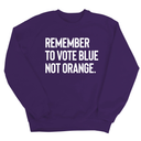 Remember to Vote Blue, Not Orange Unisex Sweatshirt-Sweatshirt-The Original God Ain't Petty But I Am