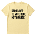 Remember to Vote Blue, Not Orange Unisex Tee-T-Shirt-The Original God Ain't Petty But I Am