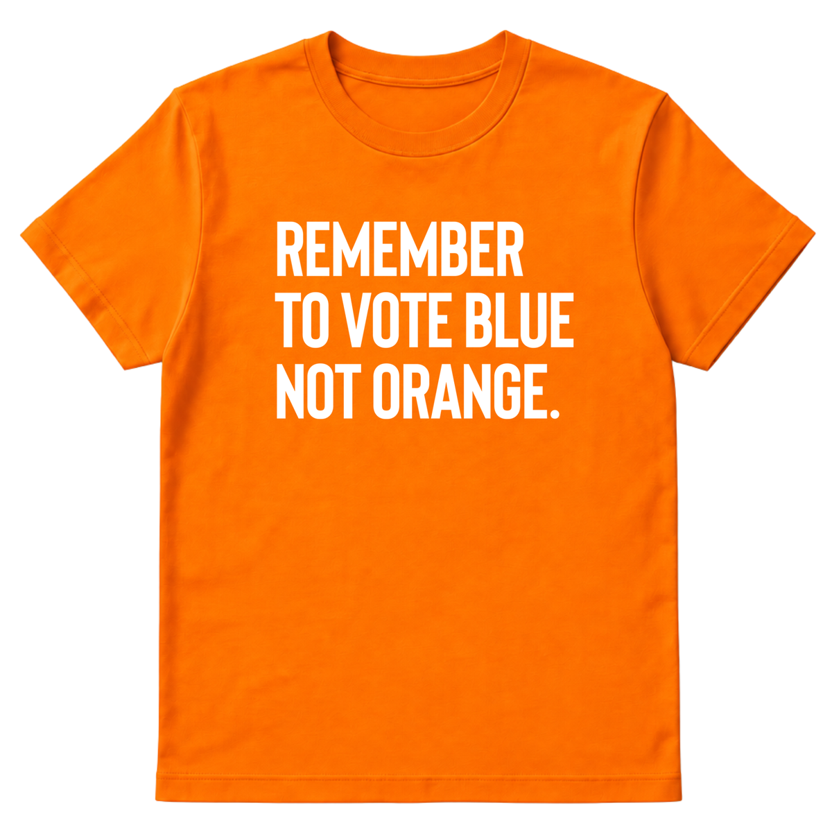 Remember to Vote Blue, Not Orange Unisex Tee-T-Shirt-The Original God Ain't Petty But I Am