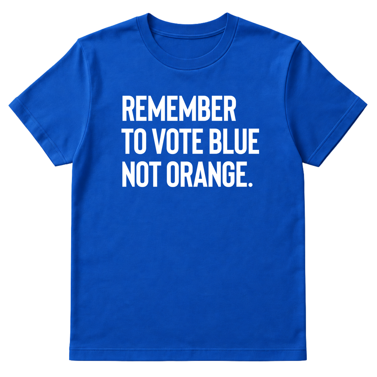 Remember to Vote Blue, Not Orange Unisex Tee-T-Shirt-The Original God Ain't Petty But I Am