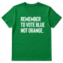 Remember to Vote Blue, Not Orange Unisex Tee-T-Shirt-The Original God Ain't Petty But I Am